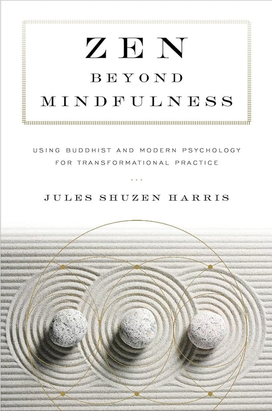 Zen beyond Mindfulness: Using Buddhist and Modern Psychology for Transformational Practice cover image
