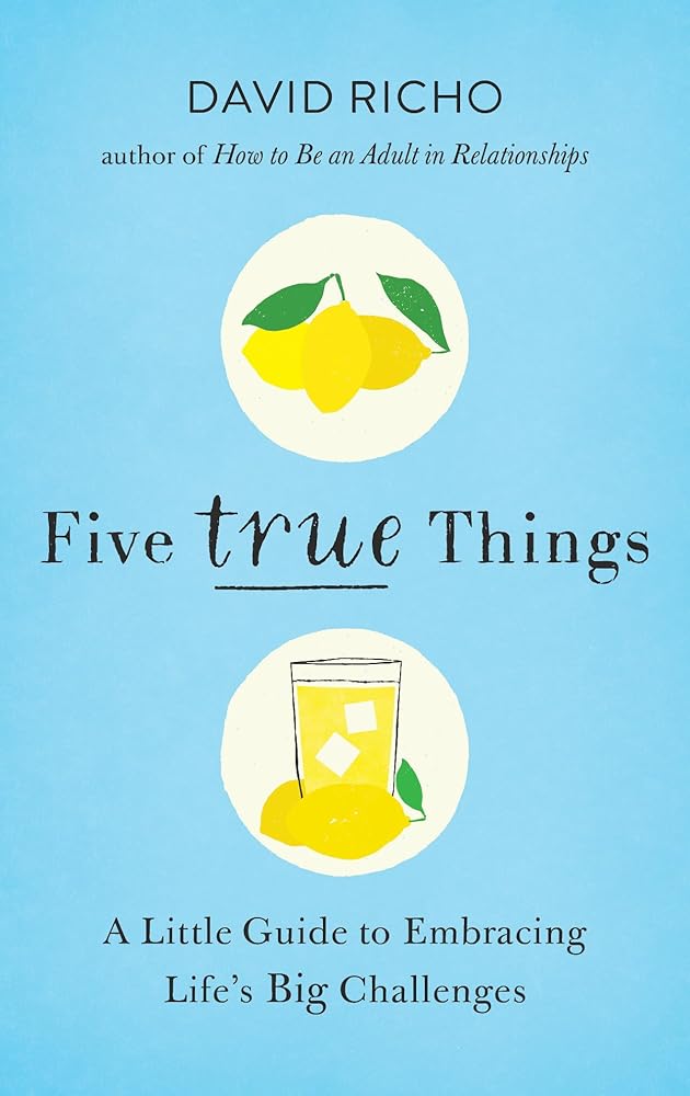 Five True Things: A Little Guide to Embracing Life's Big Challenges cover image