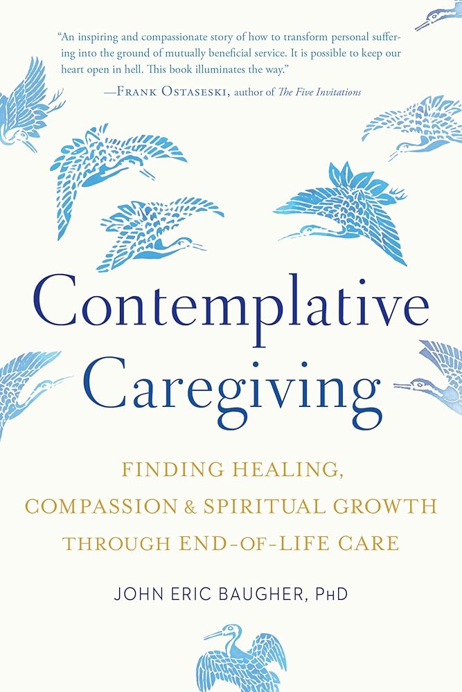 Contemplative Caregiving: Finding Healing, Compassion, and Spiritual Growth through End-of-Life Care cover image