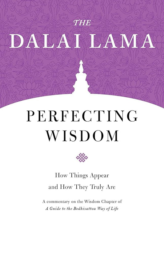 Perfecting Wisdom: How Things Appear and How They Truly Are (Core Teachings of Dalai Lama) cover image