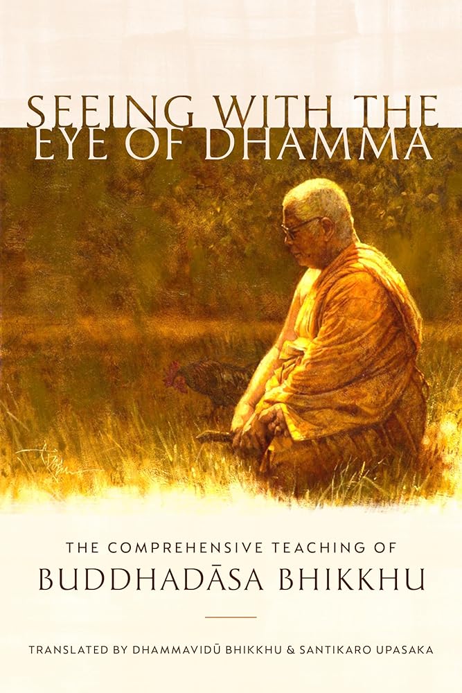 Seeing with the Eye of Dhamma: The Comprehensive Teaching of Buddhadasa Bhikkhu cover image
