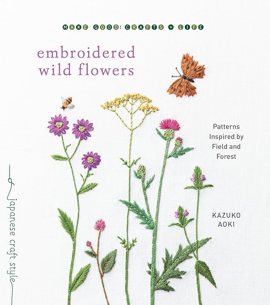 Embroidered Wild Flowers: Patterns Inspired by Field and Forest (Make Good: Japanese Craft Style) cover image