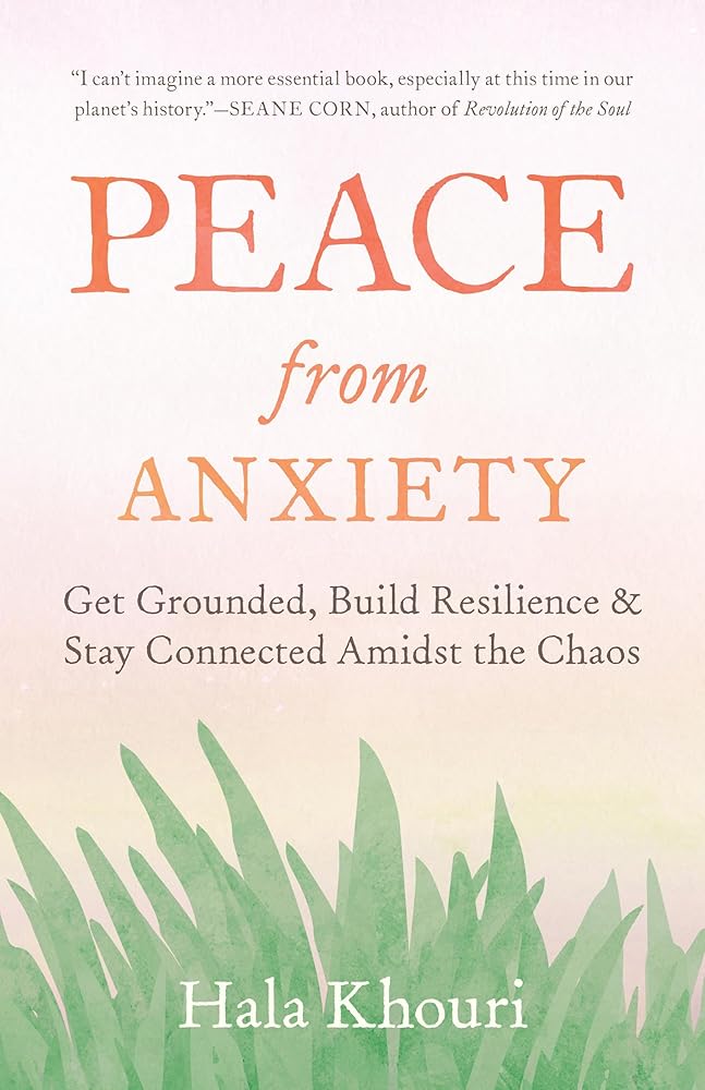 Peace from Anxiety: Get Grounded, Build Resilience, and Stay Connected Amidst the Chaos cover image