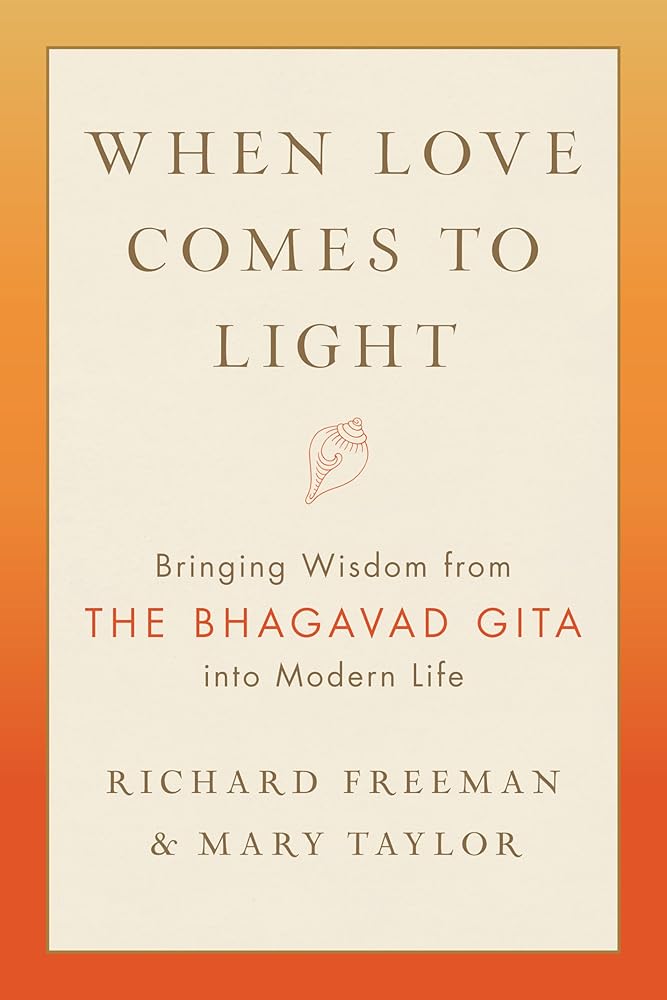 When Love Comes to Light: Bringing Wisdom from the Bhagavad Gita into Modern Life cover image