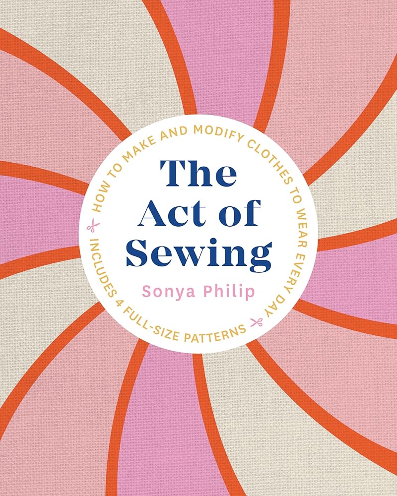 The Act of Sewing: How to Make and Modify Clothes to Wear Every Day cover image