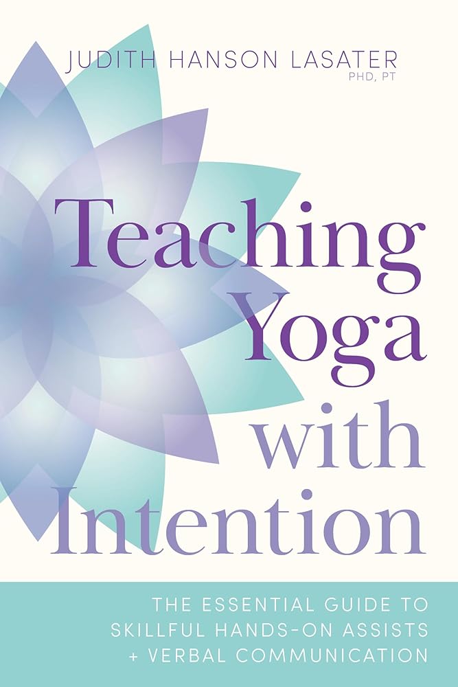 Teaching Yoga with Intention: The Essential Guide to Skillful Hands-On Assists and Verbal Communication cover image
