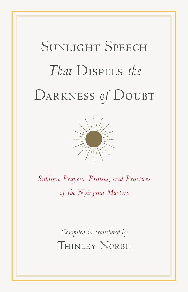 Sunlight Speech That Dispels the Darkness of Doubt: Sublime Prayers, Praises, and Practices of the Nyingma Masters cover image
