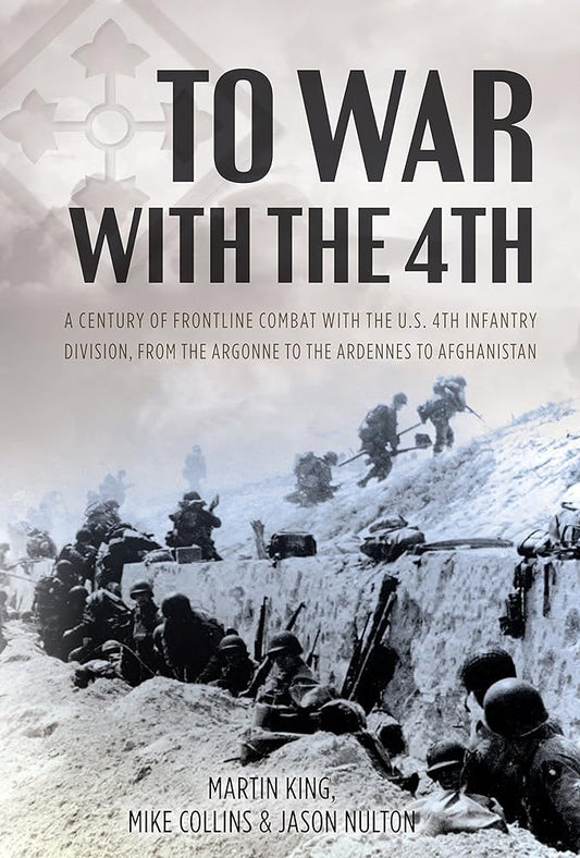 To War with the 4th: A Century of Frontline Combat with the U.S. 4th Infantry Division, from the Argonne to the Ardennes to Afghanistan cover image