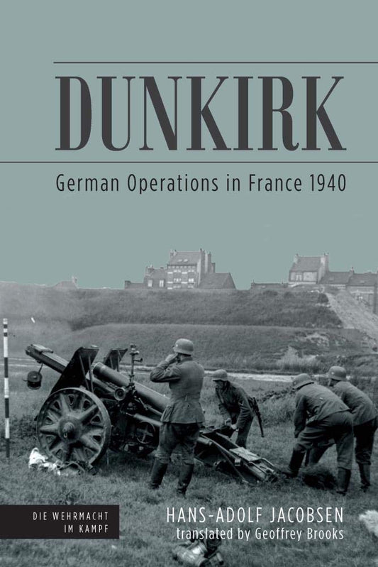 Dunkirk: German Operations in France 1940 (Die Wehrmacht im Kampf) cover image