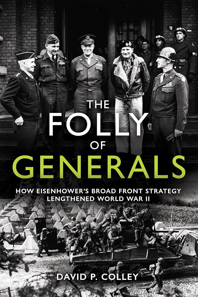 The Folly of Generals: How Eisenhower’s Broad Front Strategy Lengthened World War II cover image