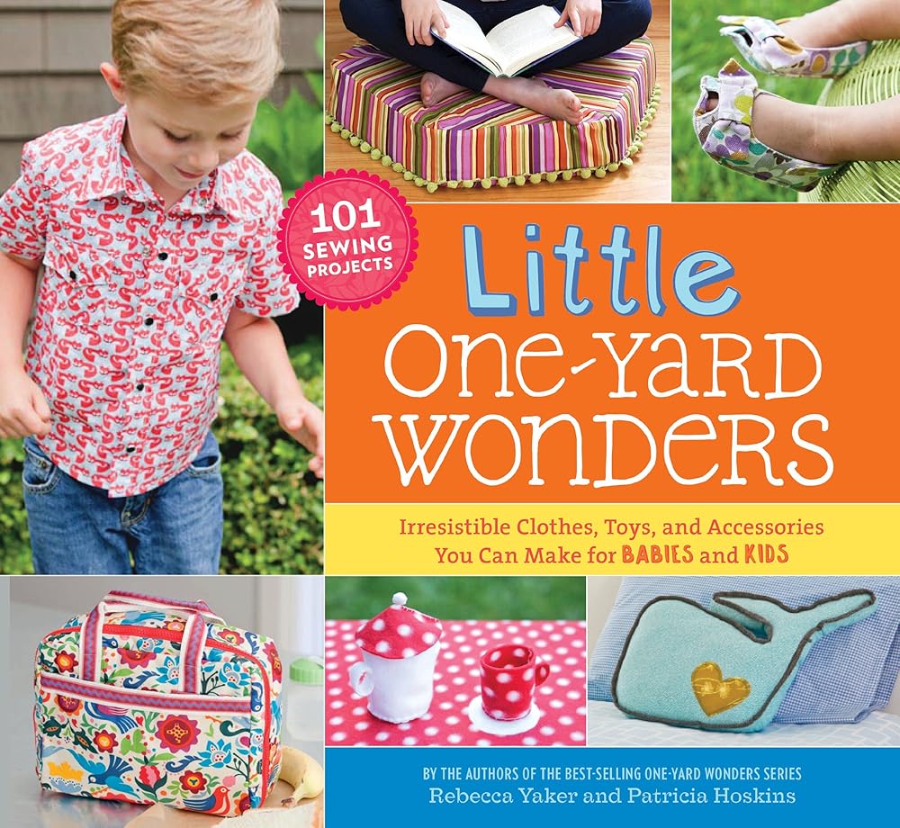 Little One-Yard Wonders: Irresistible Clothes, Toys, and Accessories You Can Make for Babies and Kids cover image