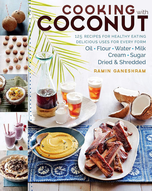 Cooking with Coconut: 125 Recipes for Healthy Eating; Delicious Uses for Every Form: Oil, Flour, Water, Milk, Cream, Sugar, Dried & Shredded cover image