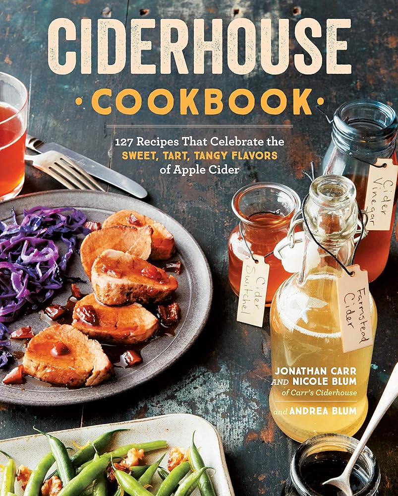 Ciderhouse Cookbook: 127 Recipes That Celebrate the Sweet, Tart, Tangy Flavors of Apple Cider cover image