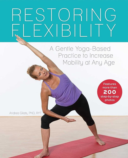 Restoring Flexibility: A Gentle Yoga-Based Practice to Increase Mobility at Any Age cover image