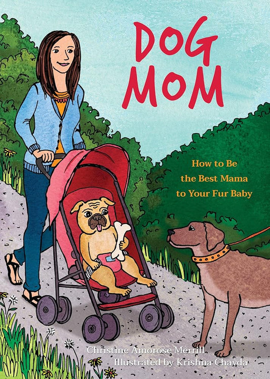 Dog Mom: How to be the Best Mama to Your Fur Baby (Fun Gifts for Animal Lovers) cover image