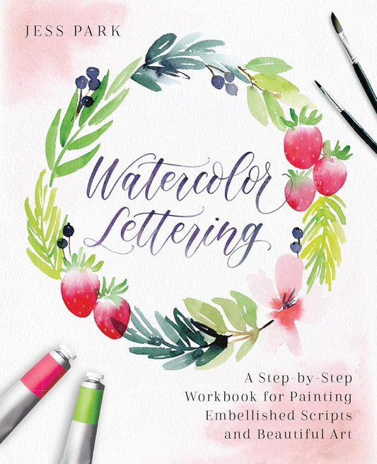 Watercolor Lettering: A Step-by-Step Workbook for Painting Embellished Scripts and Beautiful Art (Hand-Lettering & Calligraphy Practice) cover image