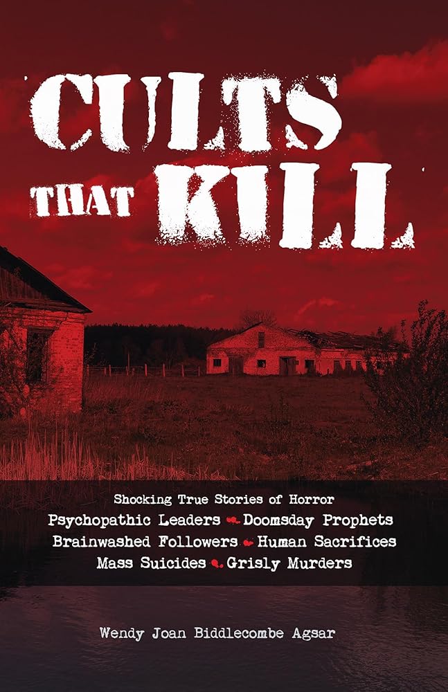 Cults that Kill: Shocking True Stories of Horror from Psychopathic Leaders, Doomsday Prophets, and Brainwashed Followers to Human Sacrifices, Mass Suicides and Grisly Murders cover image
