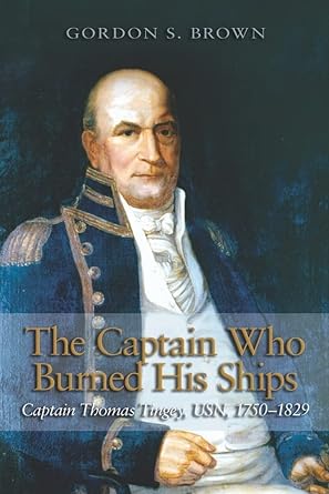 The Captain Who Burned His Ships: Captain Thomas Tingey, USN, 1750-1829 cover image