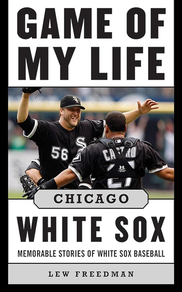 Game of My Life Chicago White Sox: Memorable Stories of White Sox Baseball cover image