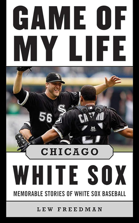 Game of My Life Chicago White Sox: Memorable Stories of White Sox Baseball cover image