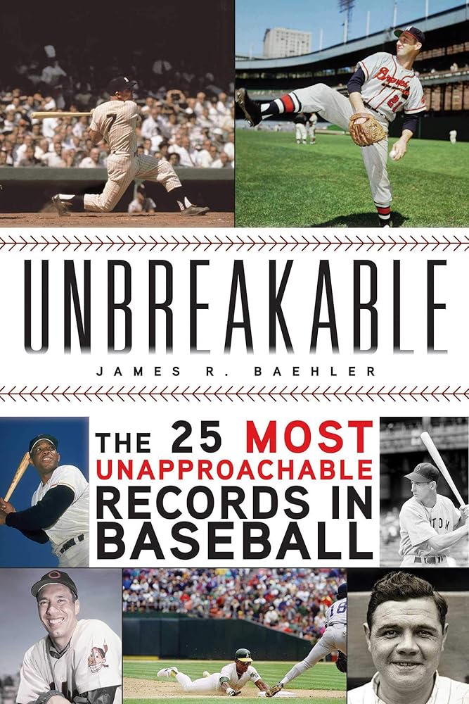 Unbreakable: The 25 Most Unapproachable Records in Baseball cover image