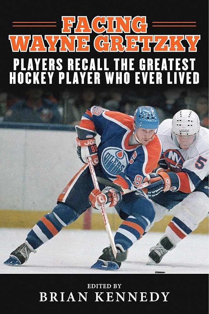 Facing Wayne Gretzky: Players Recall the Greatest Hockey Player Who Ever Lived cover image