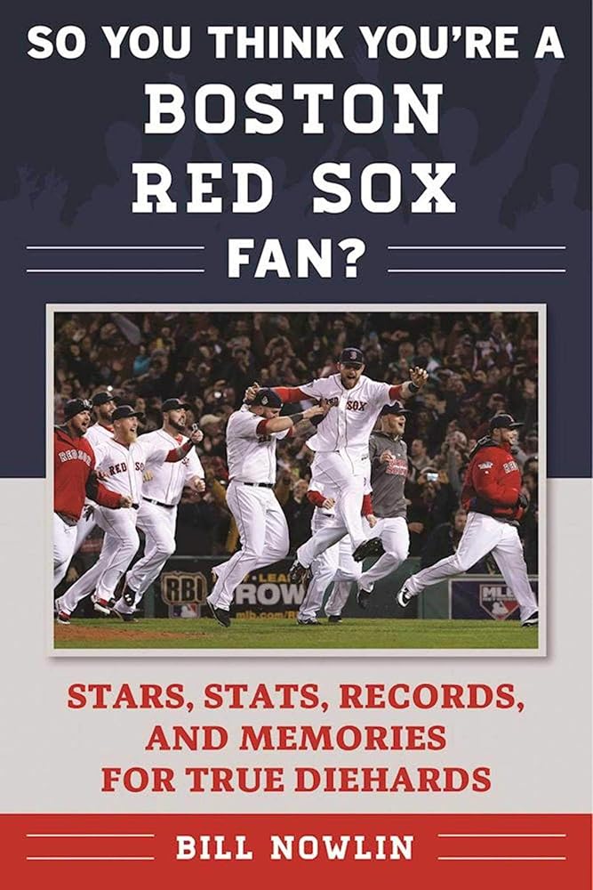 So You Think You're a Boston Red Sox Fan?: Stars, Stats, Records, and Memories for True Diehards (So You Think You're a Team Fan) cover image