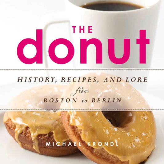 The Donut: History, Recipes, and Lore from Boston to Berlin cover image