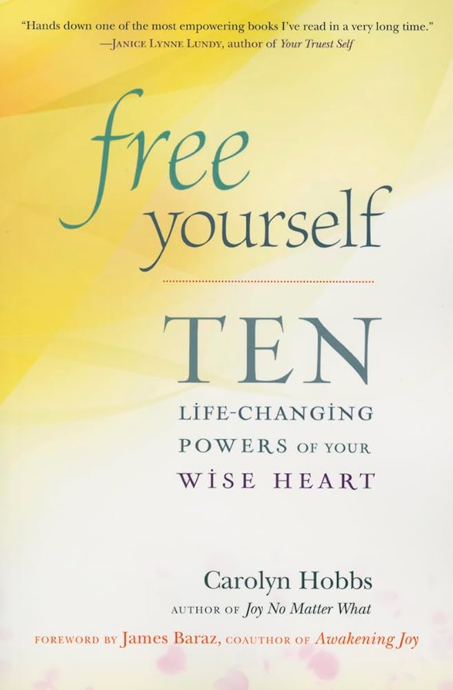 Free Yourself: Ten Life-Changing Powers of Your Wise Heart cover image