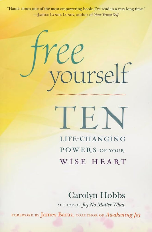 Free Yourself: Ten Life-Changing Powers of Your Wise Heart cover image