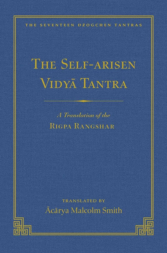The Self-Arisen Vidya Tantra (vol 1) and The Self-Liberated Vidya Tantra (vol 2): A Translation of the Rigpa Rang Shar (vol 1) and A Translation of ... 2) (167) (The Seventeen Dzogchen Tantras) cover image
