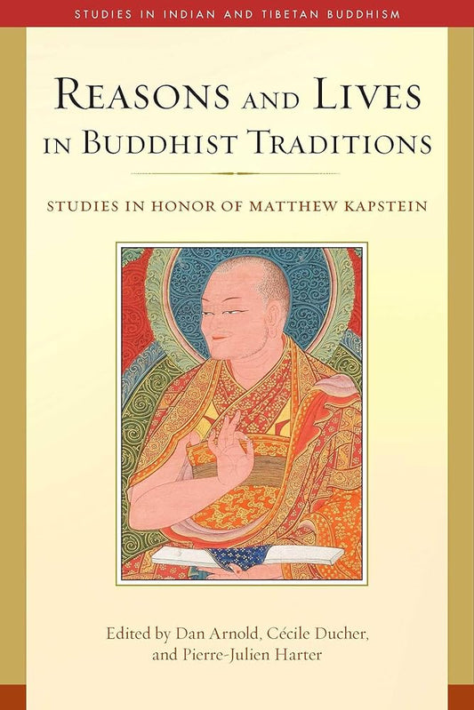 Reasons and Lives in Buddhist Traditions: Studies in Honor of Matthew Kapstein (Studies in Indian and Tibetan Buddhism) cover image