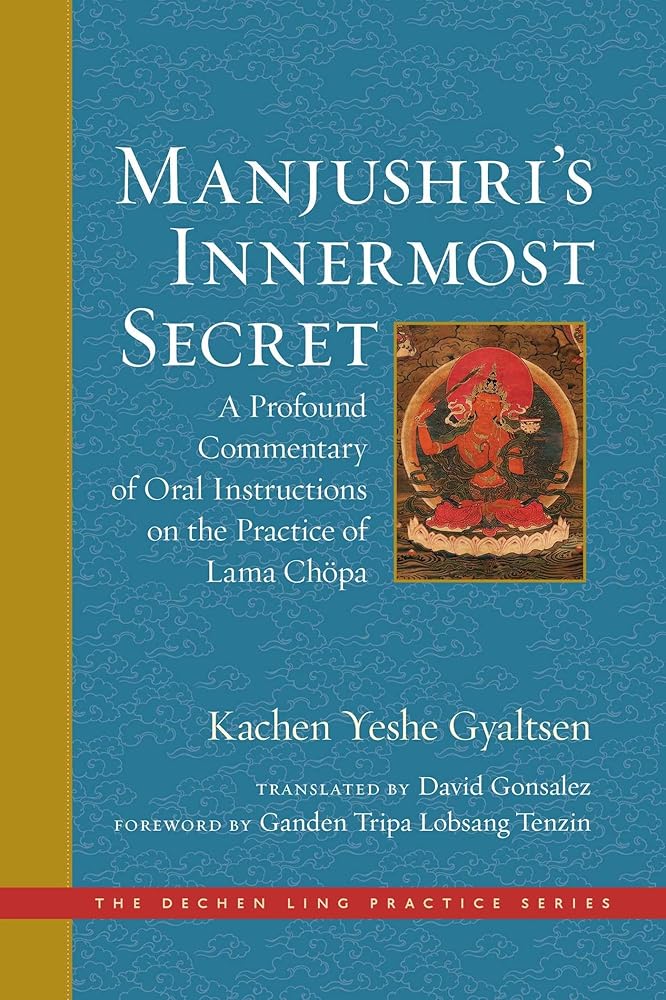 Manjushri's Innermost Secret: A Profound Commentary of Oral Instructions on the Practice of Lama Chöpa (The Dechen Ling Practice Series) cover image