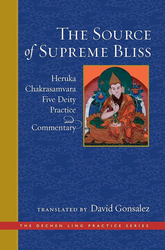 The Source of Supreme Bliss: Heruka Chakrasamvara Five Deity Practice and Commentary (The Dechen Ling Practice Series) cover image