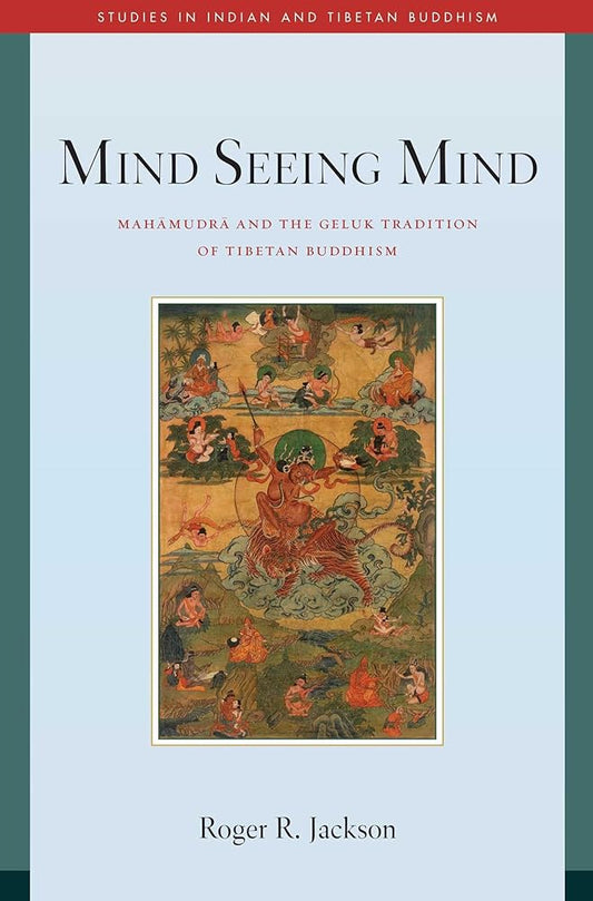Mind Seeing Mind: Mahamudra and the Geluk Tradition of Tibetan Buddhism (Studies in Indian and Tibetan Buddhism) cover image