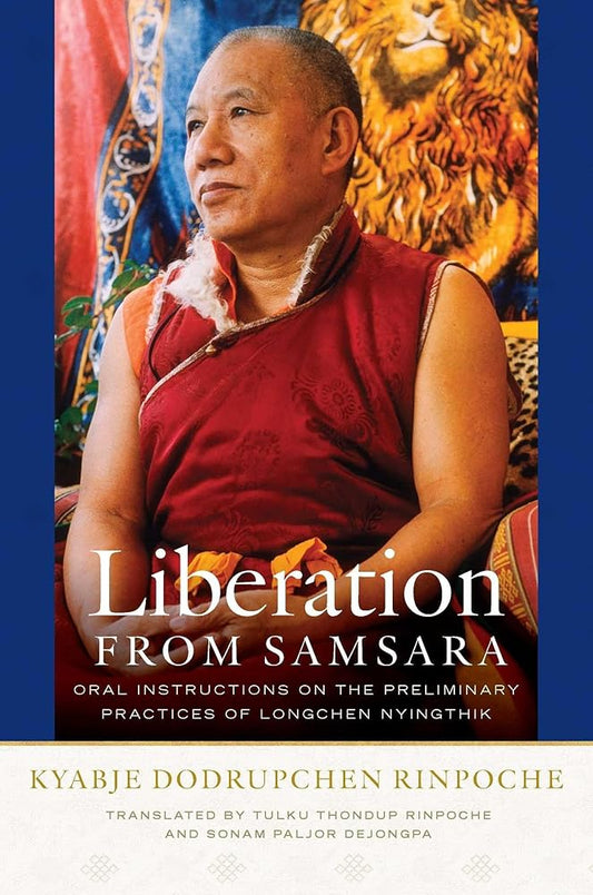Liberation from Samsara: Oral Instructions on the Preliminary Practices of Longchen Nyingthik cover image