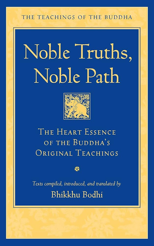 Noble Truths, Noble Path: The Heart Essence of the Buddha's Original Teachings (The Teachings of the Buddha) cover image