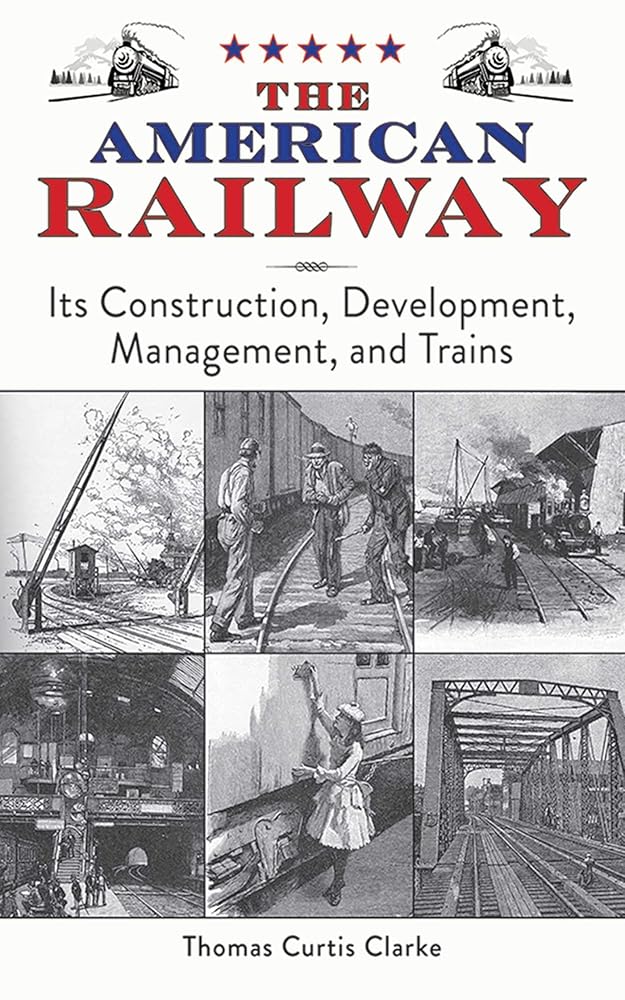 The American Railway: Its Construction, Development, Management, and Trains cover image