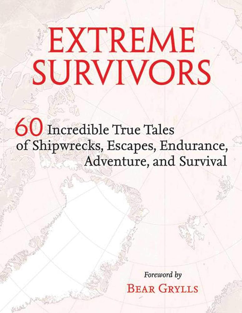 Extreme Survivors: 60 Incredible True Tales of Shipwrecks, Escapes, Endurance, Adventure, and Survival cover image