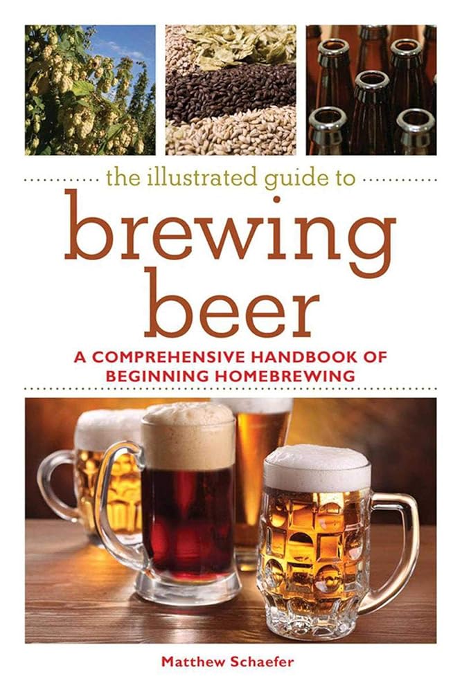 The Illustrated Guide to Brewing Beer: A Comprehensive Handboook of Beginning Home Brewing cover image