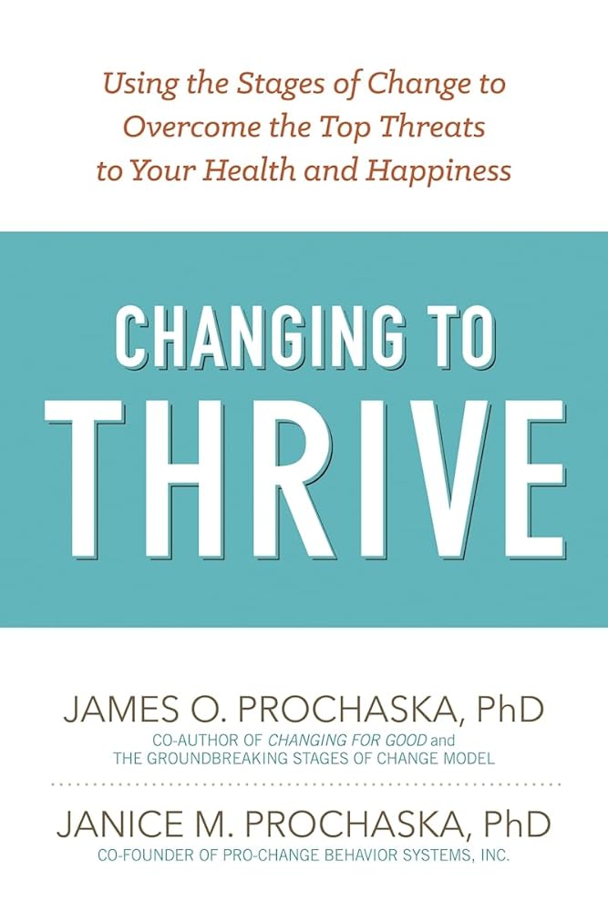 Changing to Thrive: Using the Stages of Change to Overcome the Top Threats to Your Health and Happiness cover image