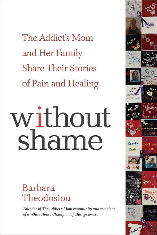 Without Shame: The Addict's Mom and Her Family Share Their Stories of Pain and Healing cover image