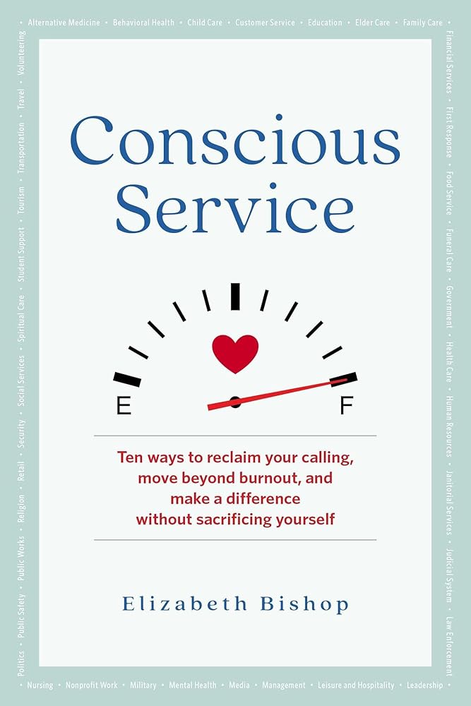 Conscious Service: Ten ways to reclaim your calling, move beyond burnout, and make a difference without sacrificing yourself cover image