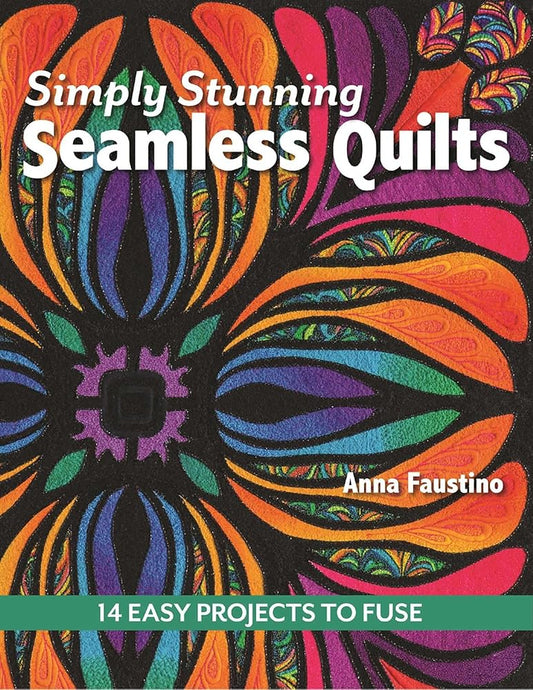 Simply Stunning Seamless Quilts: 14 Easy Projects to Fuse cover image