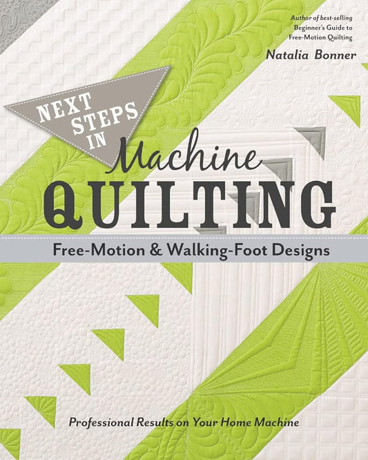 Next Steps in Machine Quilting - Free-Motion & Walking-Foot Designs: Professional Results on Your Home Machine cover image