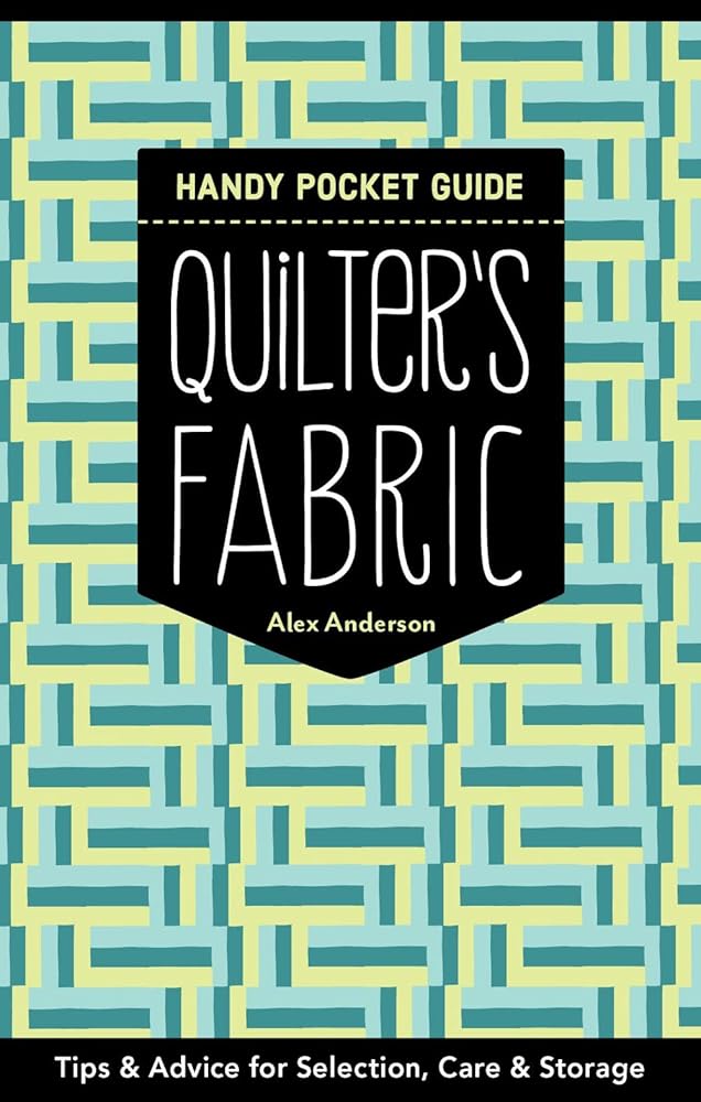 Quilter's Fabric Handy Pocket Guide: Tips & Advice for Selection, Care & Storage cover image
