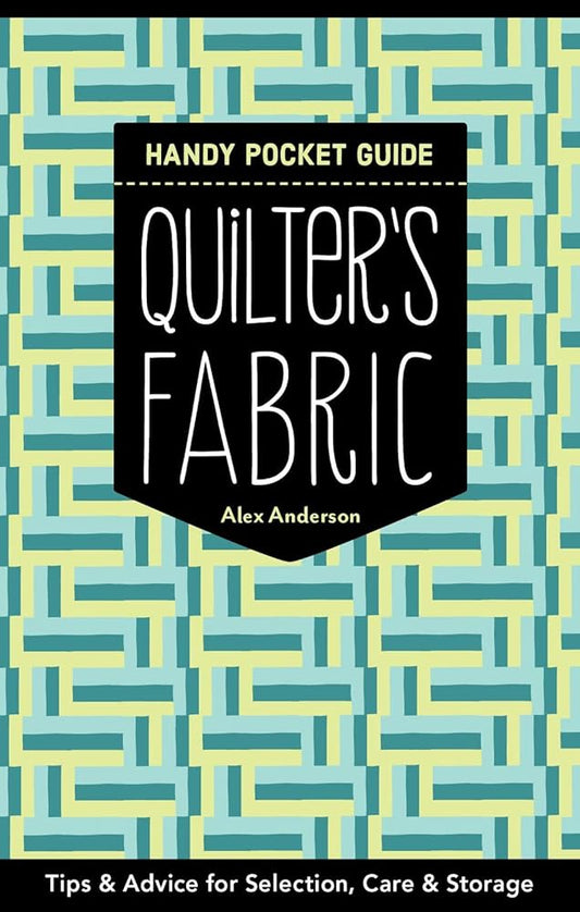 Quilter's Fabric Handy Pocket Guide: Tips & Advice for Selection, Care & Storage cover image