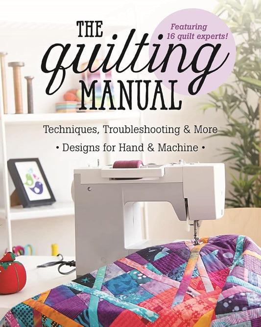 The Quilting Manual: Techniques, Troubleshooting & More - Designs for Hand & Machine cover image