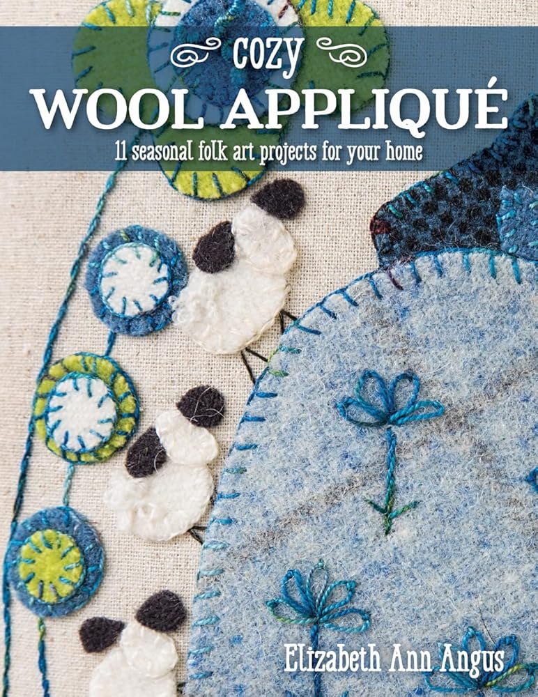 Cozy Wool Appliqué: 11 Seasonal Folk Art Projects for Your Home cover image