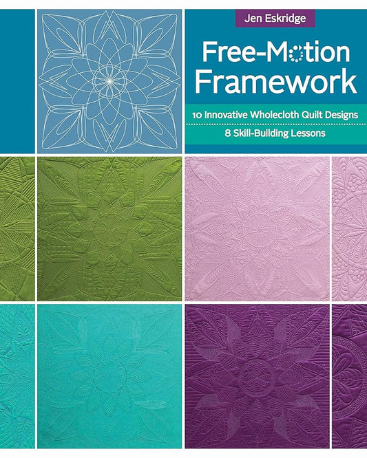 Free-motion Framework: 10 Wholecloth Quilt Designs - 8 Skill-Building Lessons cover image